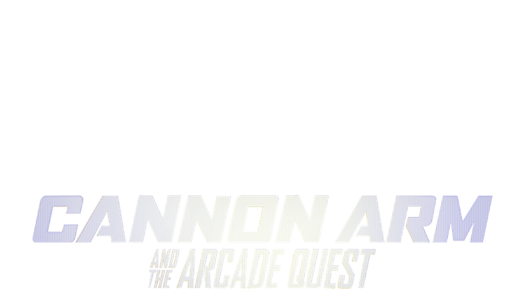 Cannon Arm & The Arcade Quest