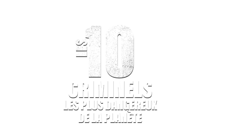 Les 10 criminels les plus dangereux de la planète