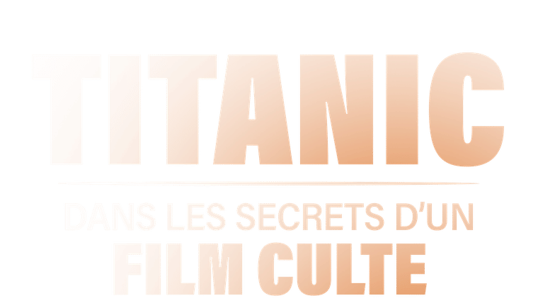Titanic : dans les secrets d'un film culte