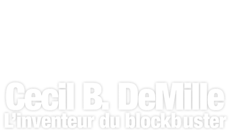 Cecil B. De Mille, l'inventeur du blockbuster