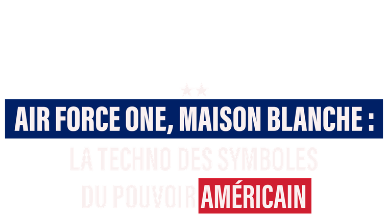 Air Force One, Maison blanche : la techno des symboles du pouvoir américain