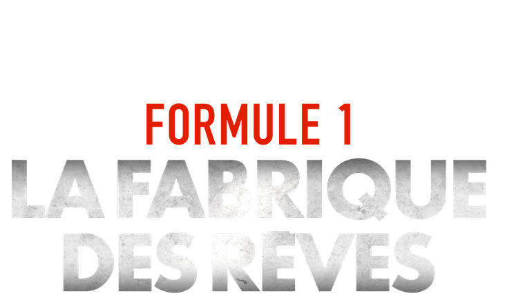 Formule 1 : La fabrique des rêves