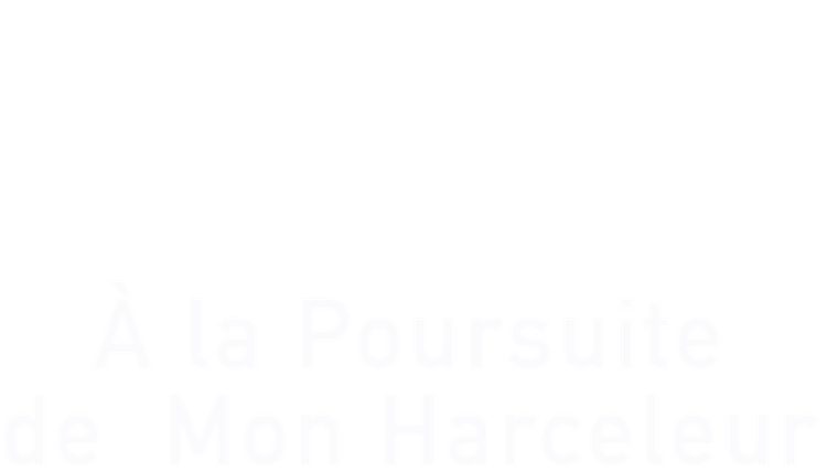 À la poursuite de mon harceleur