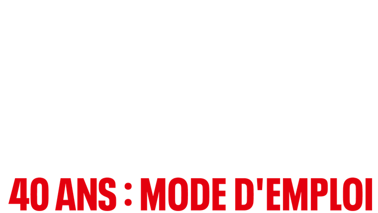 40 ans : Mode d'emploi