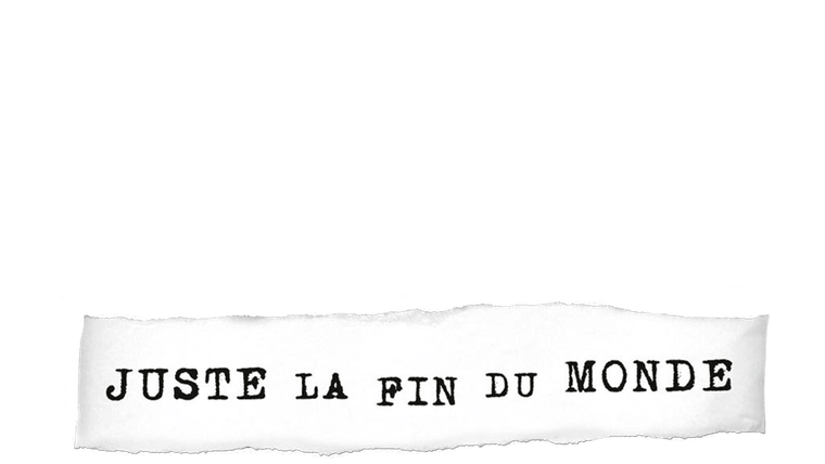 Juste la fin du monde