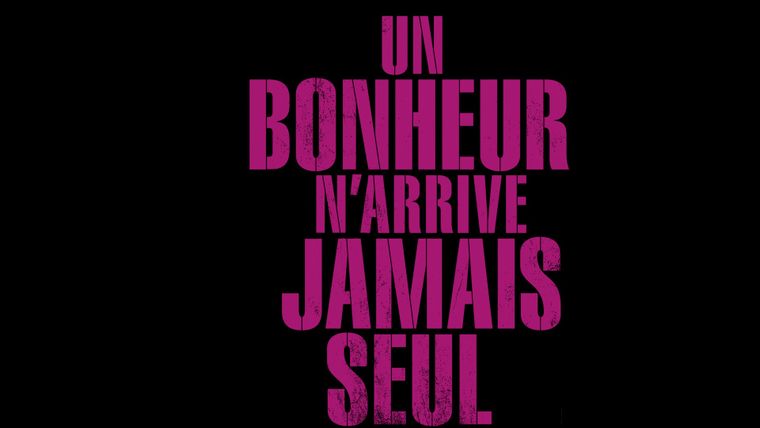 Un bonheur n'arrive jamais seul