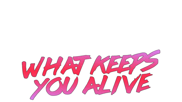 What Keeps You Alive