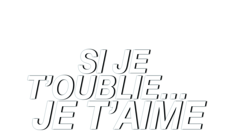 Si je t'oublie... Je t'aime