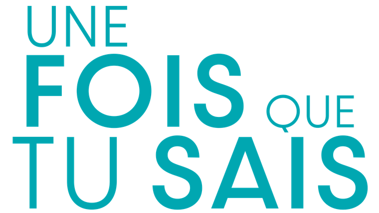 Une fois que tu sais