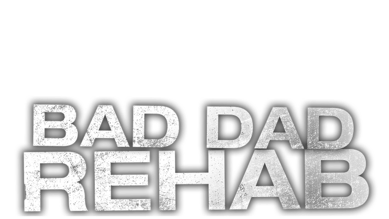 Bad Dad Rehab