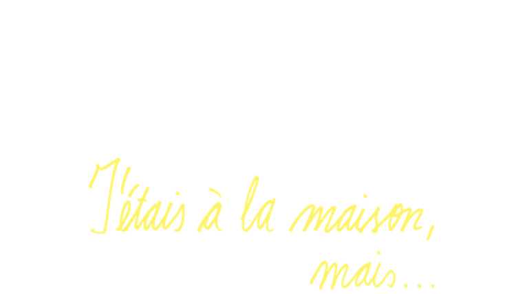 J'étais à la maison, mais...