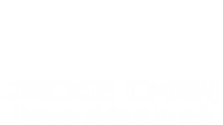 Jackie Chan : Humour, gloire et kung-fu