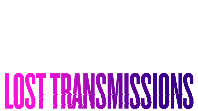 Lost Transmissions