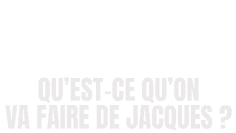 Qu'est-ce qu'on va faire de Jacques ?