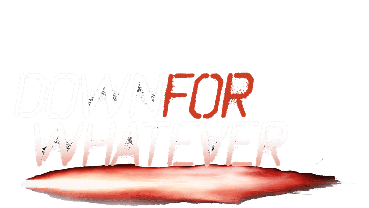 Down for Whatever