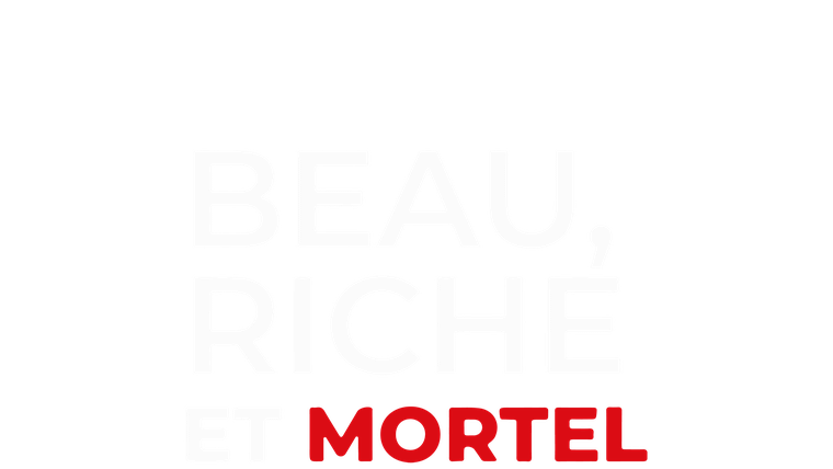 Beau, riche et mortel