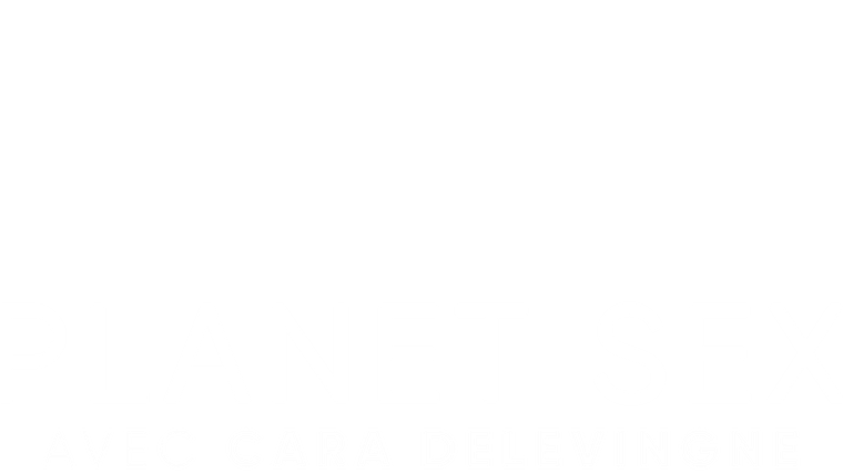 Planet Sex avec Cara Delevingne