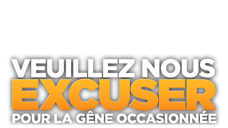 Veuillez nous excuser pour la gêne occasionnée