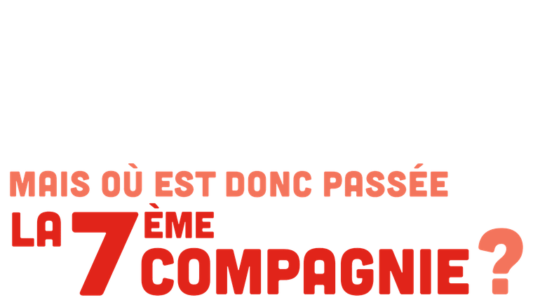Mais où est donc passée la 7ème compagnie ?
