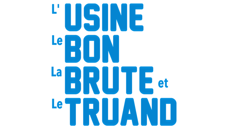 L'usine, le bon, la brute et le truand