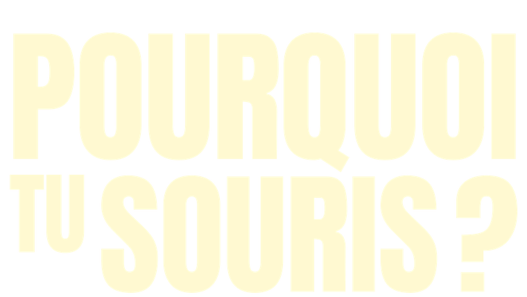 Pourquoi tu souris ?