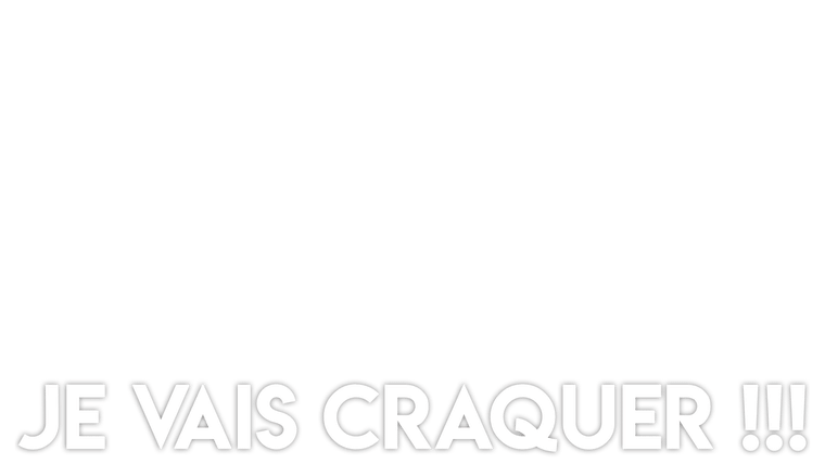 Je vais craquer