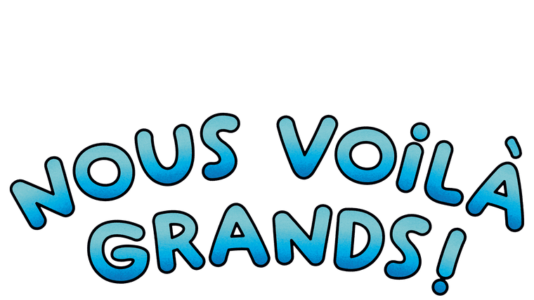 Nous voilà grands !