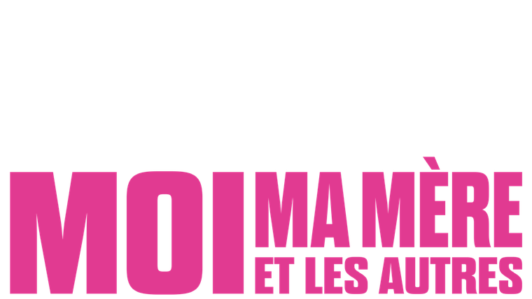 Moi, ma mère et les autres