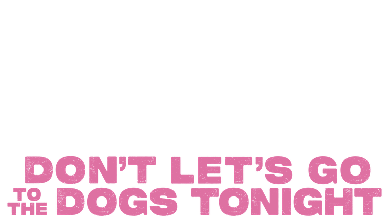Don't Let's Go to the Dogs Tonight