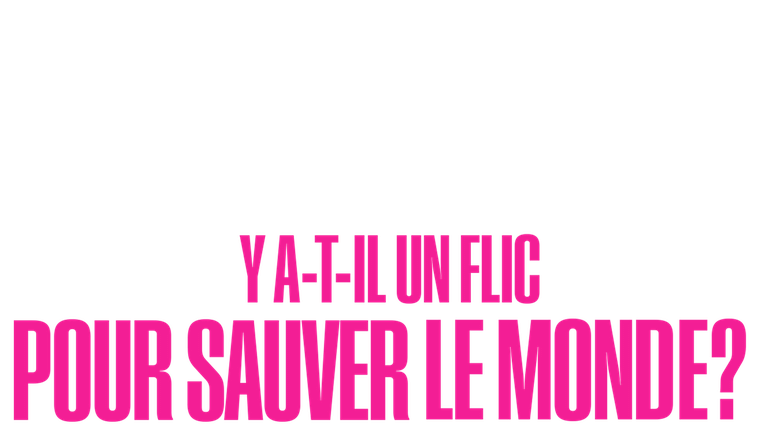 Y a-t-il un flic pour sauver le monde ?