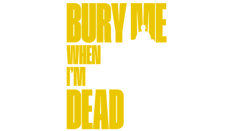 Bury Me When I'm Dead