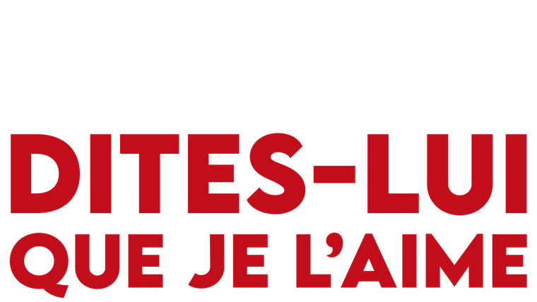 Dites-lui que je l'aime