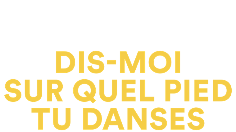 Dis-moi sur quel pied tu danses