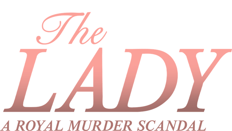 The Lady : A Royal Murder Scandal