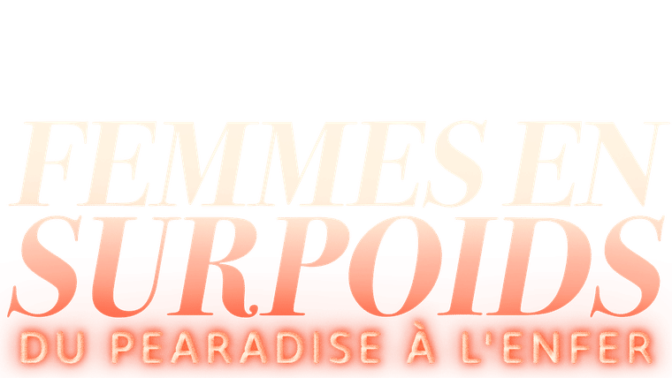 Femmes en surpoids : du Pearadise à l'enfer