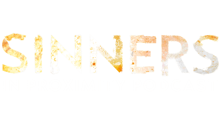 Sinners: In Proximity Podcast