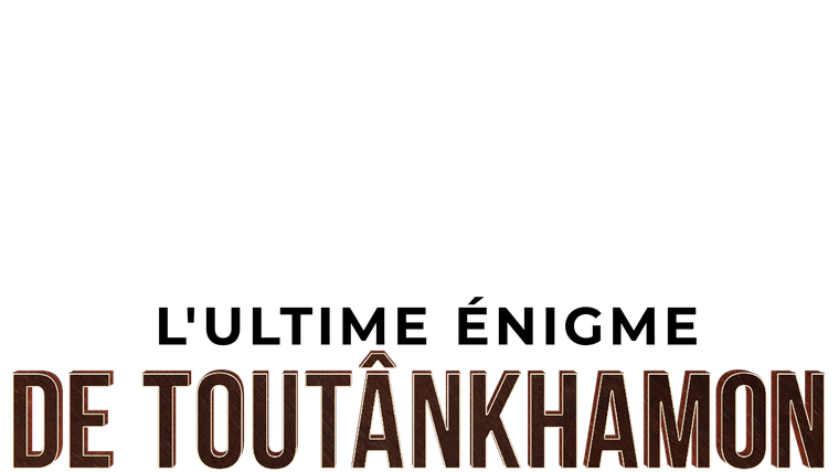 L'ultime énigme de Toutânkhamon