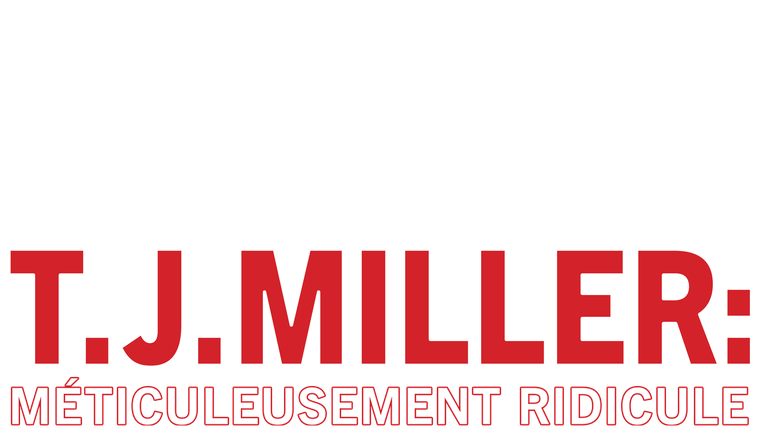 T.J. Miller : méticuleusement ridicule