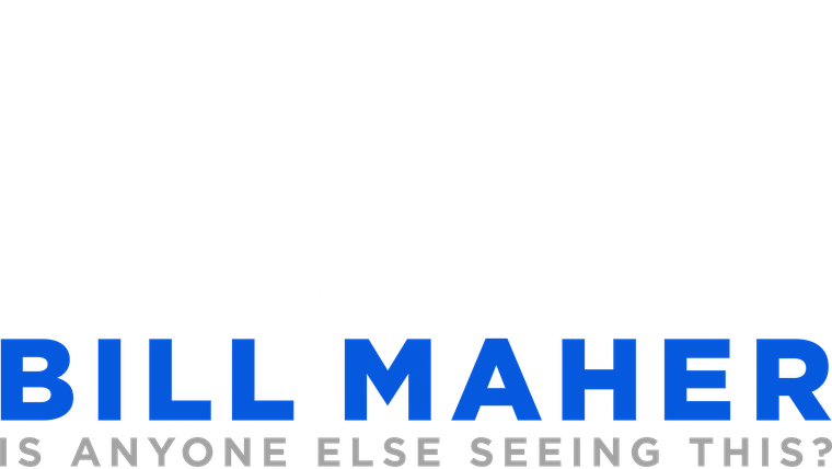 Bill Maher: Is Anyone Else Seeing This?