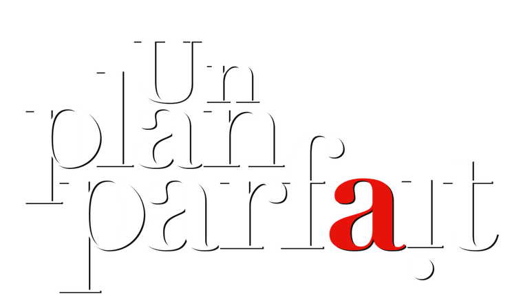 Un plan parfait