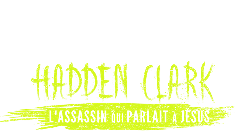 Hadden Clark : l'assassin qui parlait à Jésus