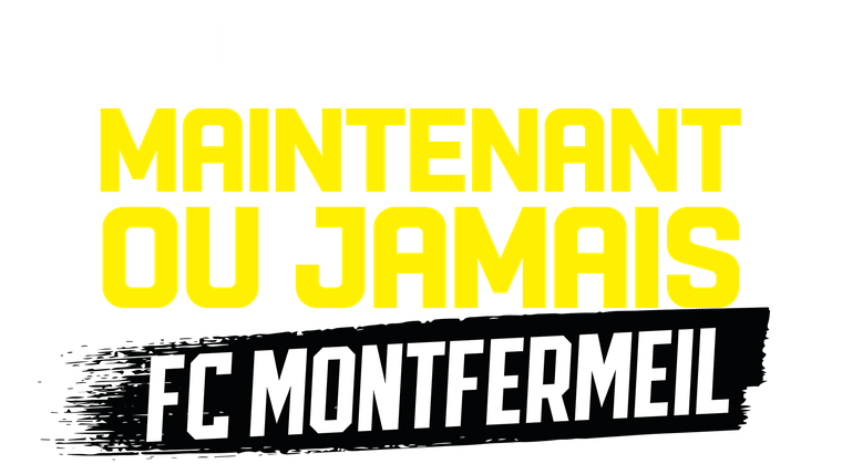 Maintenant ou Jamais : FC Montfermeil