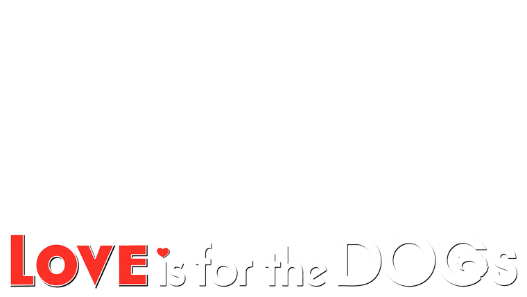 Love is for the Dogs