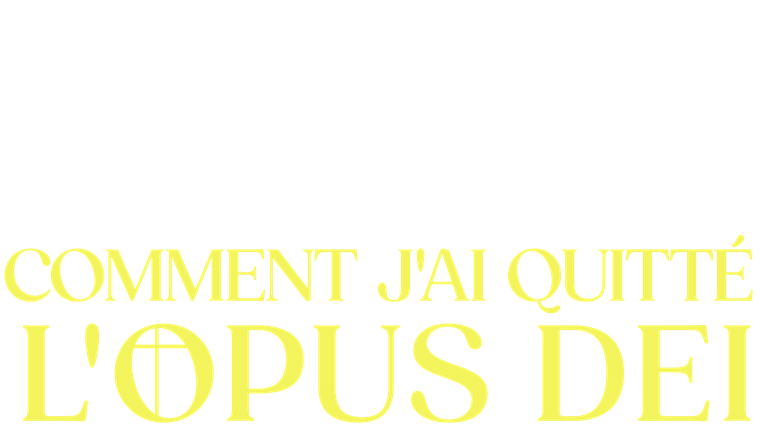 Comment j'ai quitté l'Opus Dei