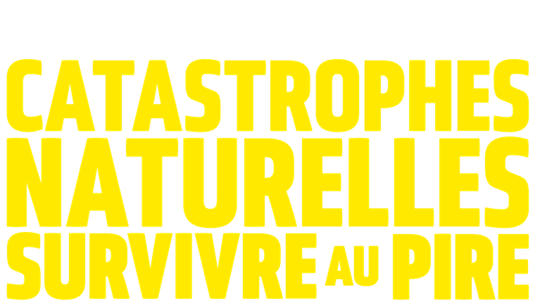 Catastrophes naturelles : survivre au pire