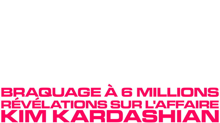 Braquage à 6 millions : révélations sur l'affaire Kim Kardashian