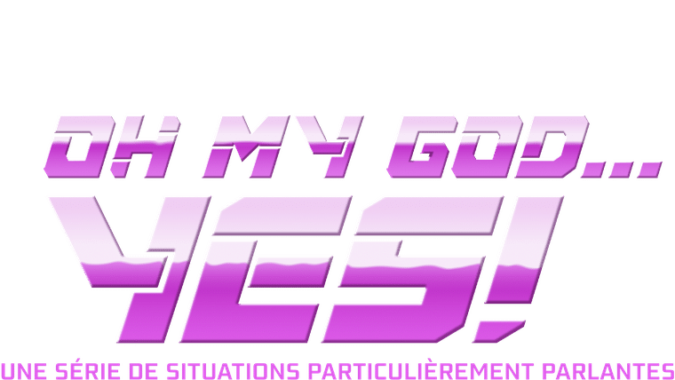 Oh My God… Yes! Une série de situations particulièrement parlantes