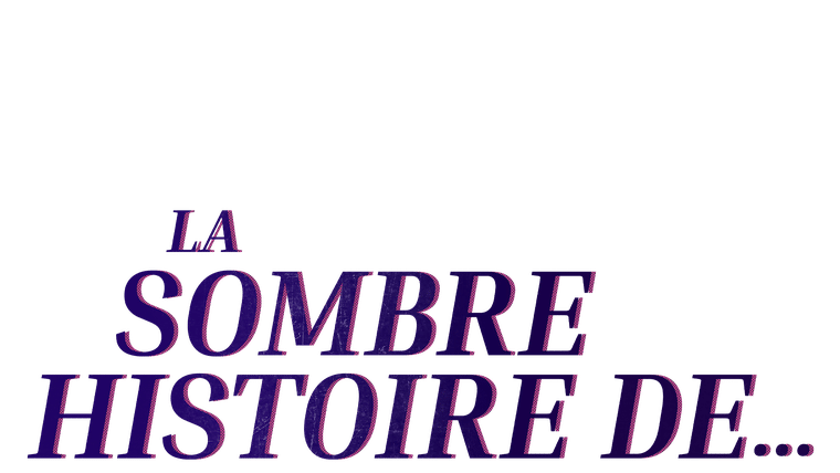 La sombre histoire de...
