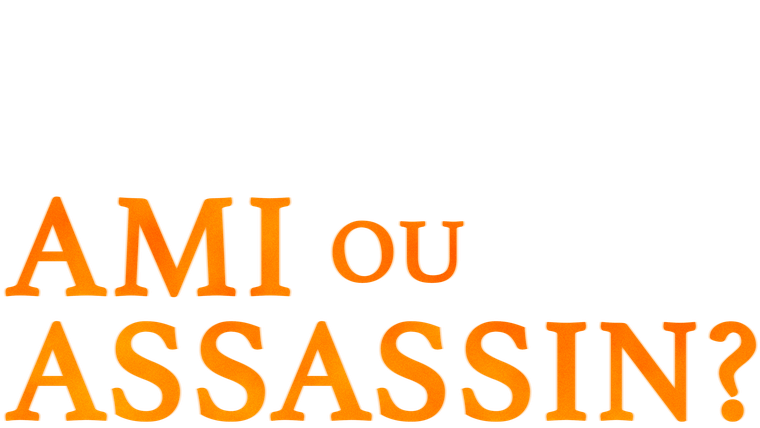 Ami ou assassin ?