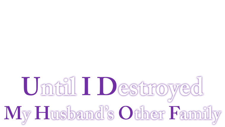 Until I Destroyed My Husband's Other Family